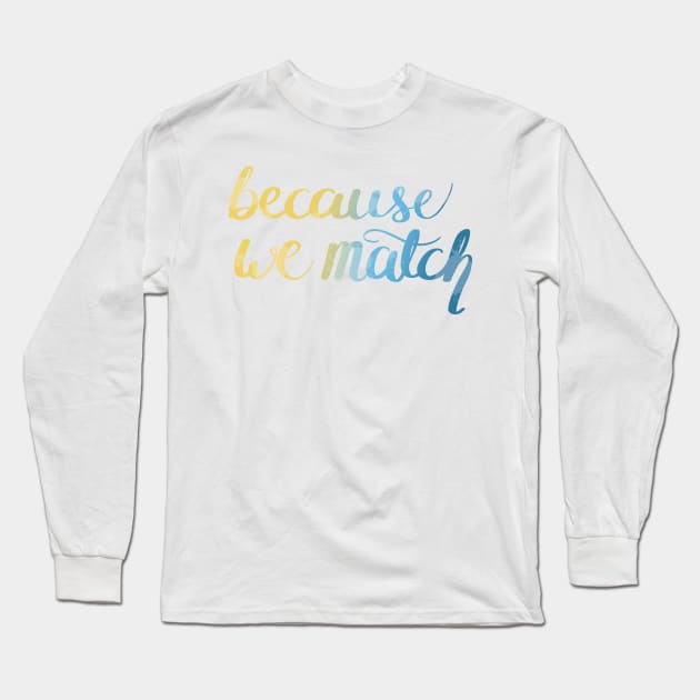 Because we match Long Sleeve T-Shirt by rainilyahead